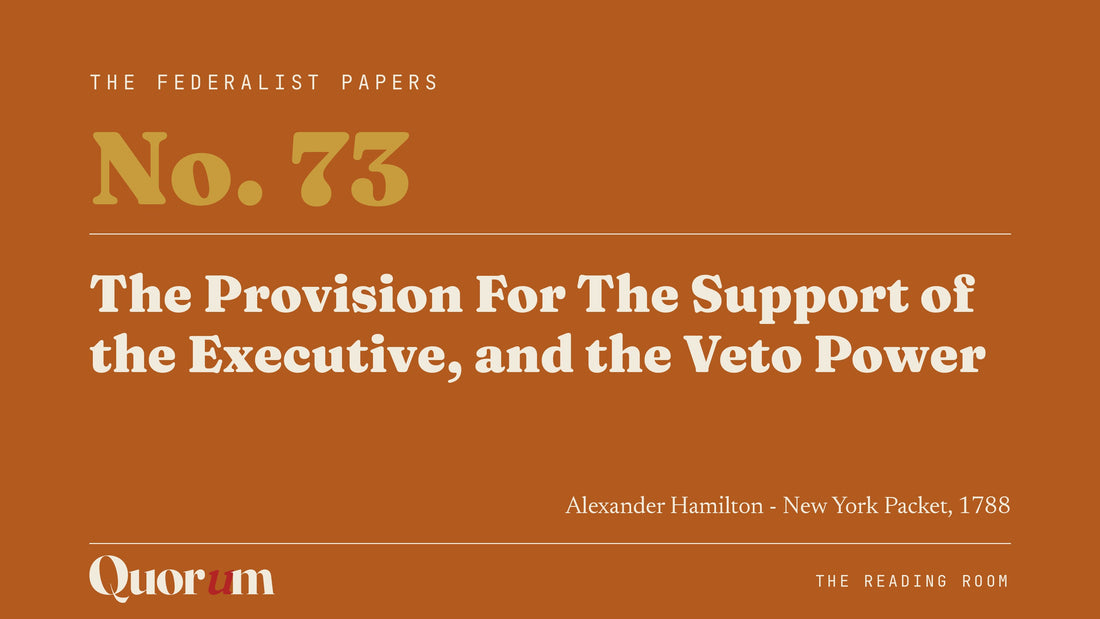 On Federalist No. 73: The Provision For The Support of the Executive, and the Veto Power, a Reading Room essay