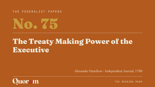 On Federalist No. 75: The Treaty Making Power of the Executive, a Reading Room essay