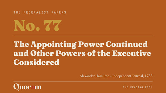 On Federalist No. 77: The Appointing Power Continued and Other Powers of the Executive Considered, a Reading Room essay