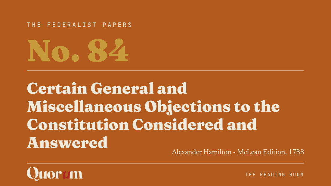On Federalist No. 84: Certain General and Miscellaneous Objections to the Constitution Considered and Answered, a Reading Room essay