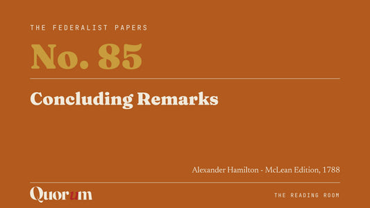 On Federalist No. 85: Concluding Remarks, a Reading Room essay