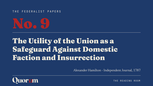 On Federalist No. 9: The Utility of the Union as a Safeguard Against Domestic Faction and Insurrection, a Reading Room essay
