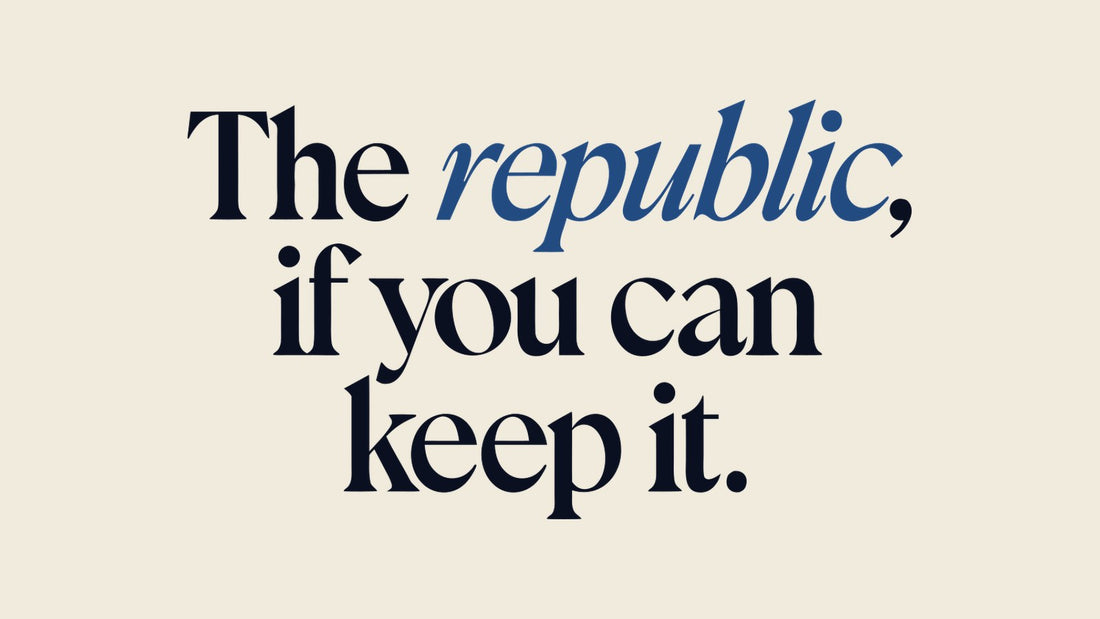 A Republic, If You Can Keep It