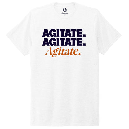 "Agitate. Agitate. Agitate." Quorum Unisex Tri-Blend Tee front print in Bright White