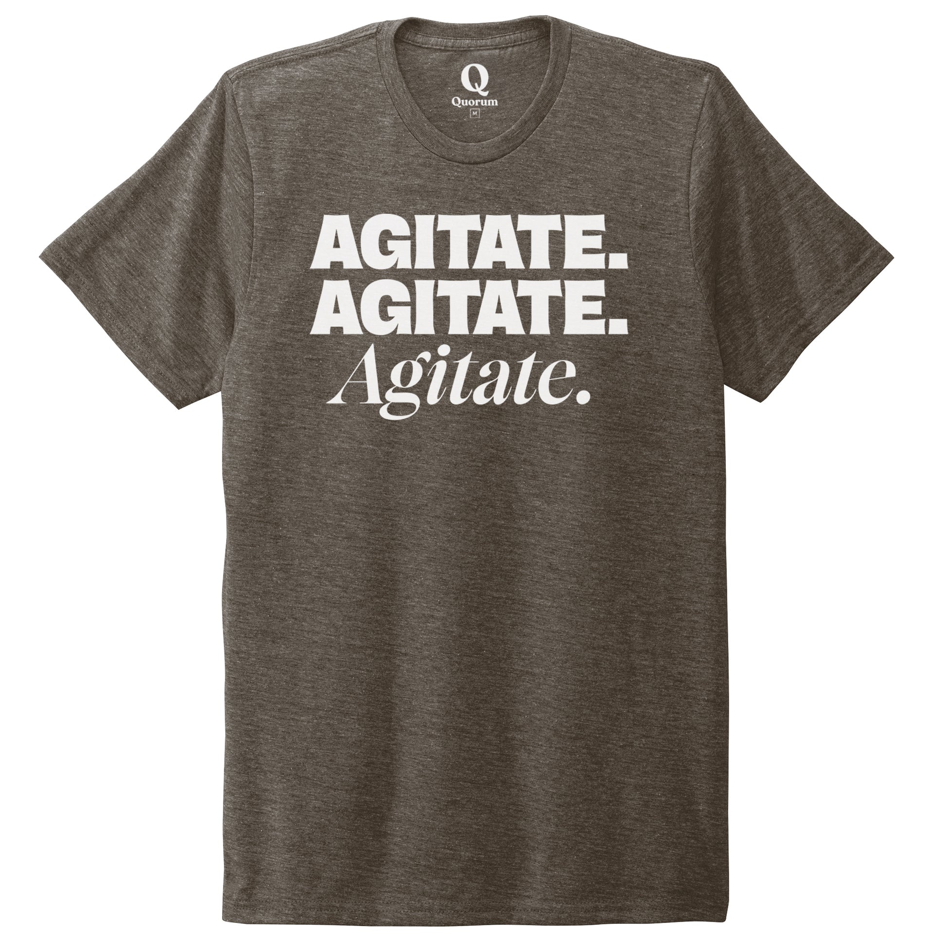 "Agitate. Agitate. Agitate." Quorum Unisex Tri-Blend Tee editorial print in Earthy Brown