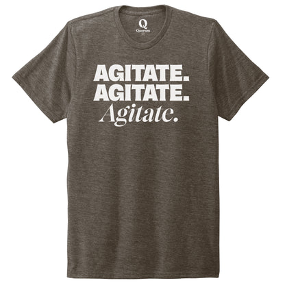 "Agitate. Agitate. Agitate." Quorum Unisex Tri-Blend Tee editorial print in Earthy Brown