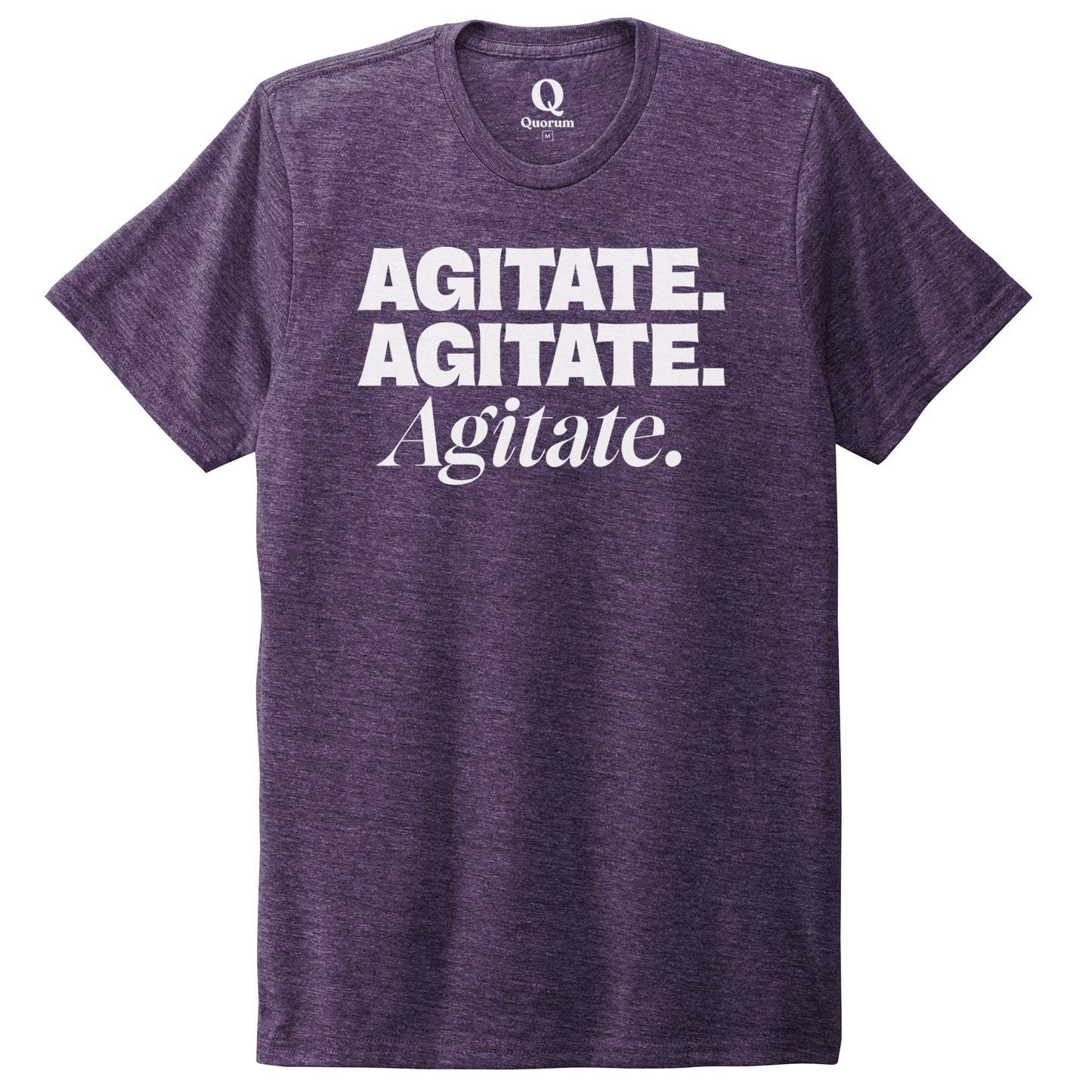 "Agitate. Agitate. Agitate." Quorum Unisex Tri-Blend Tee editorial print in Huckleberry