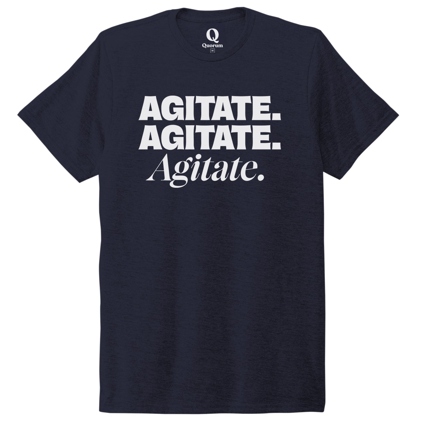 "Agitate. Agitate. Agitate." Quorum Unisex Tri-Blend Tee editorial print in Night Sky Navy