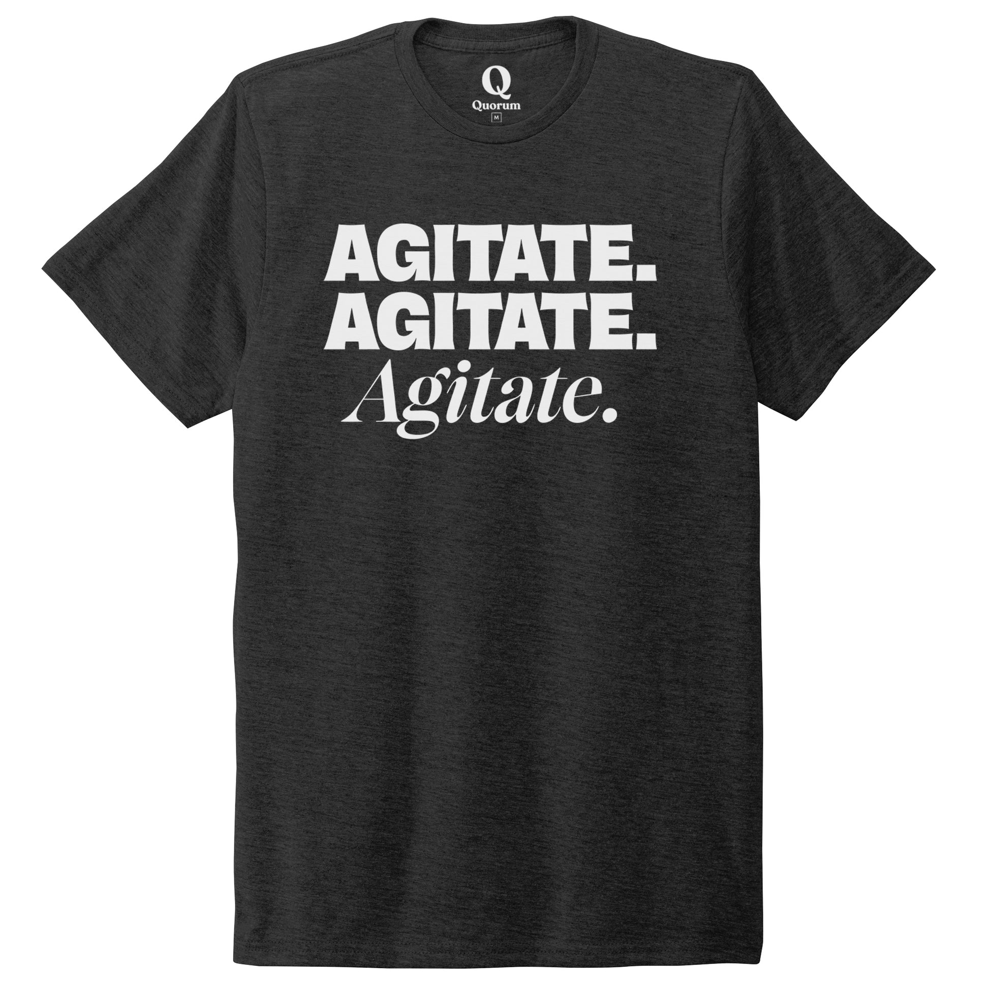 "Agitate. Agitate. Agitate." Quorum Unisex Tri-Blend Tee editorial print in Space Black