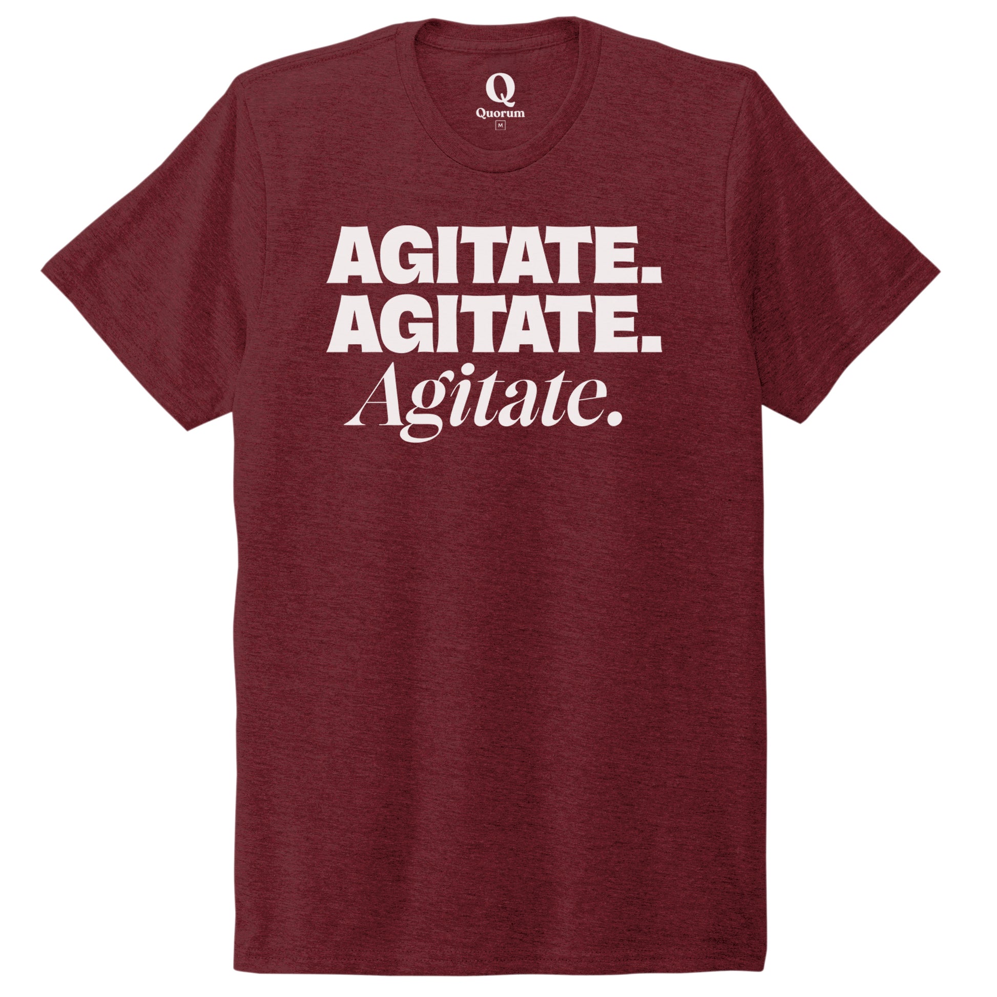 "Agitate. Agitate. Agitate." Quorum Unisex Tri-Blend Tee editorial print in Vino Red
