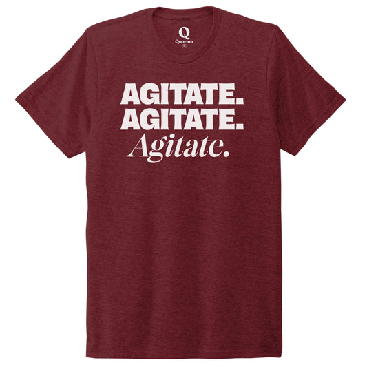 "Agitate. Agitate. Agitate." Quorum Unisex Tri-Blend Tee editorial print in Vino Red