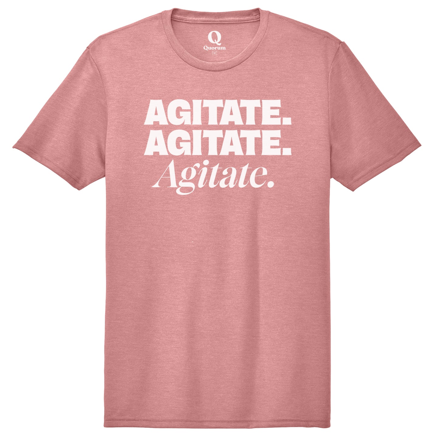 "Agitate. Agitate. Agitate." Quorum Unisex Tri-Blend Tee editorial print in Vintage Rose