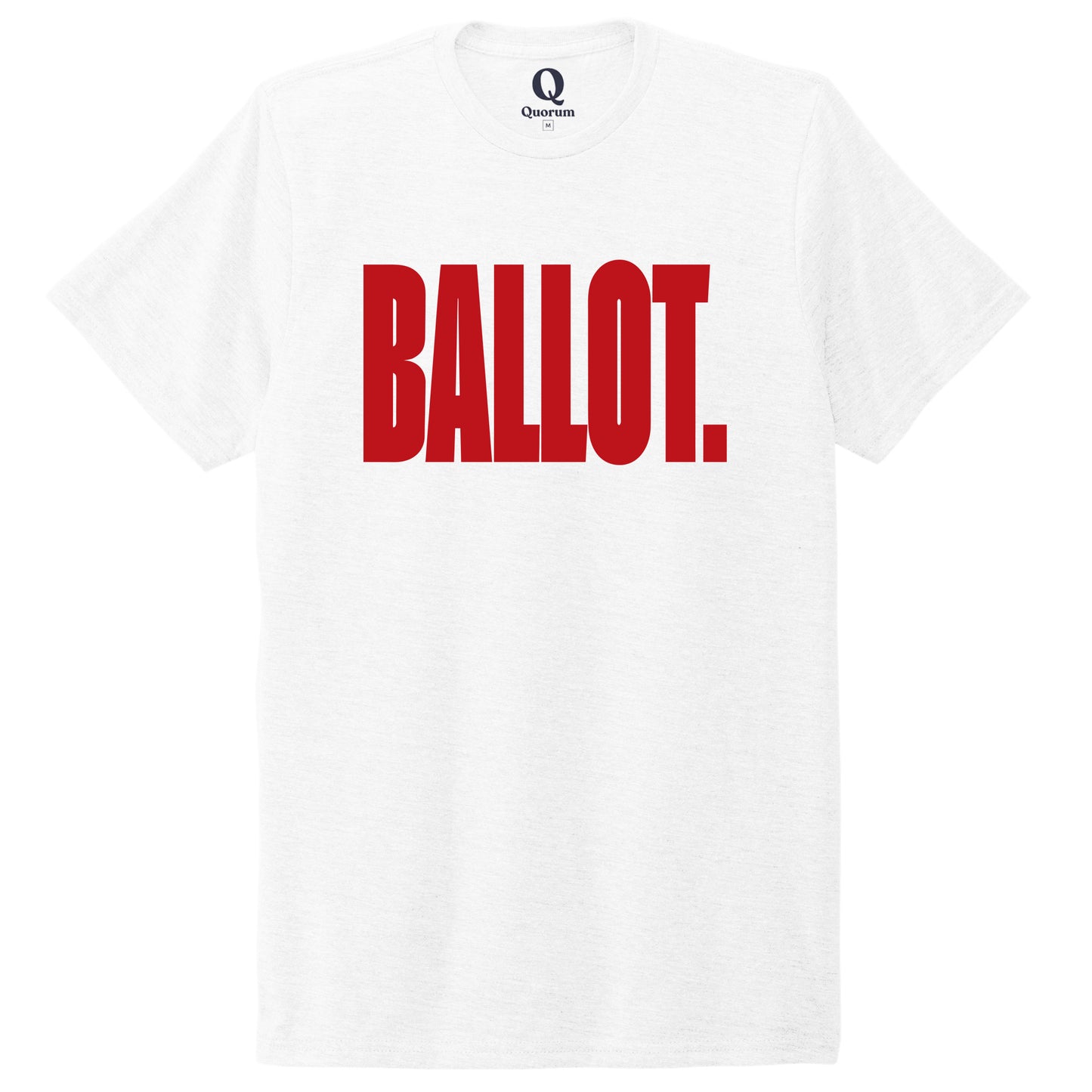 "Ballot." Quorum Unisex Tri-Blend Tee front print in Bright White