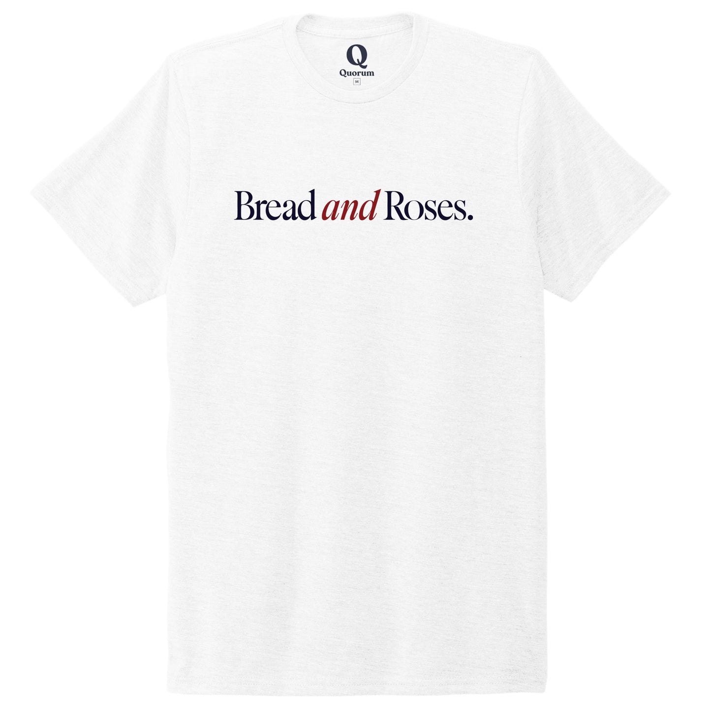 "Bread and Roses." Quorum Unisex Tri-Blend Tee front print in Bright White