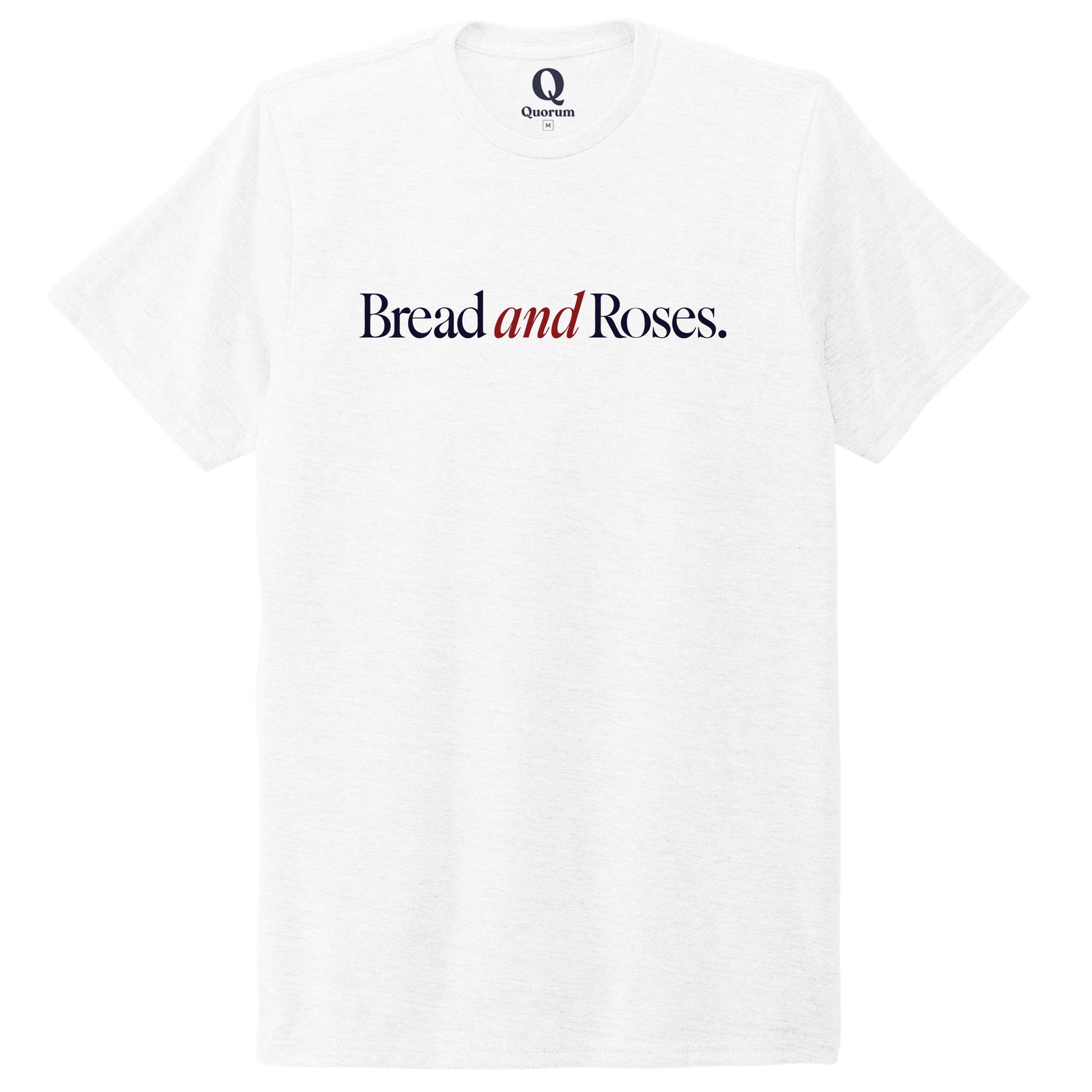 "Bread and Roses." Quorum Unisex Tri-Blend Tee front print in Bright White