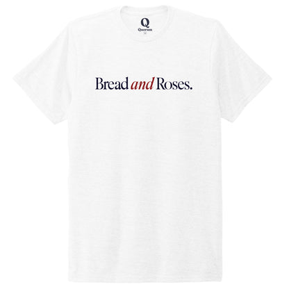 "Bread and Roses." Quorum Unisex Tri-Blend Tee front print in Bright White