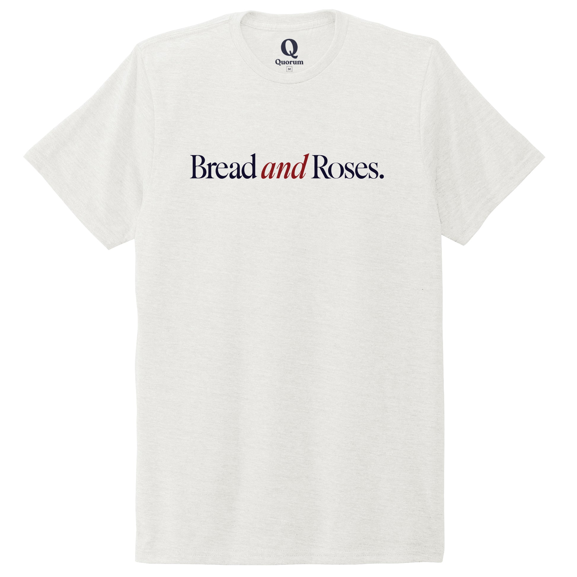 "Bread and Roses." Quorum Unisex Tri-Blend Tee front print in Fairly White