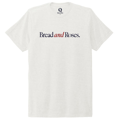 "Bread and Roses." Quorum Unisex Tri-Blend Tee front print in Fairly White