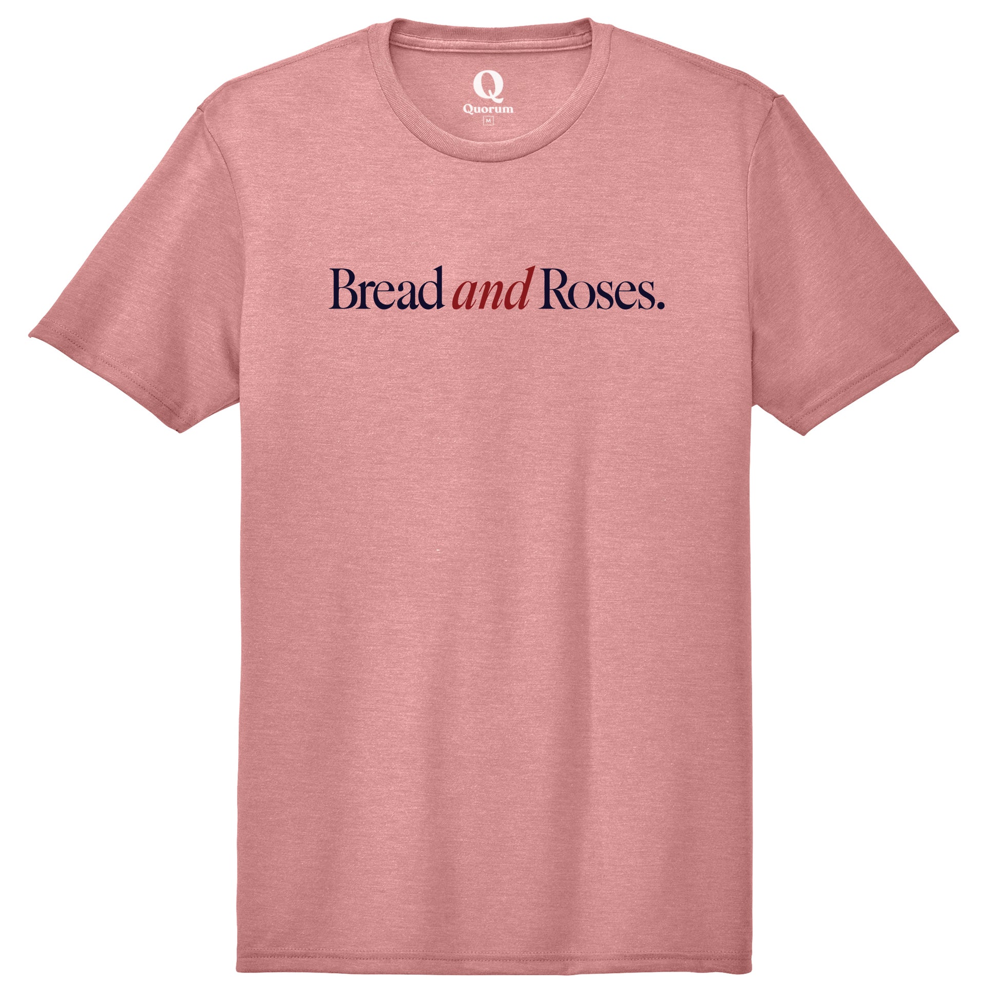 "Bread and Roses." Quorum Unisex Tri-Blend Tee front print in Vintage Rose