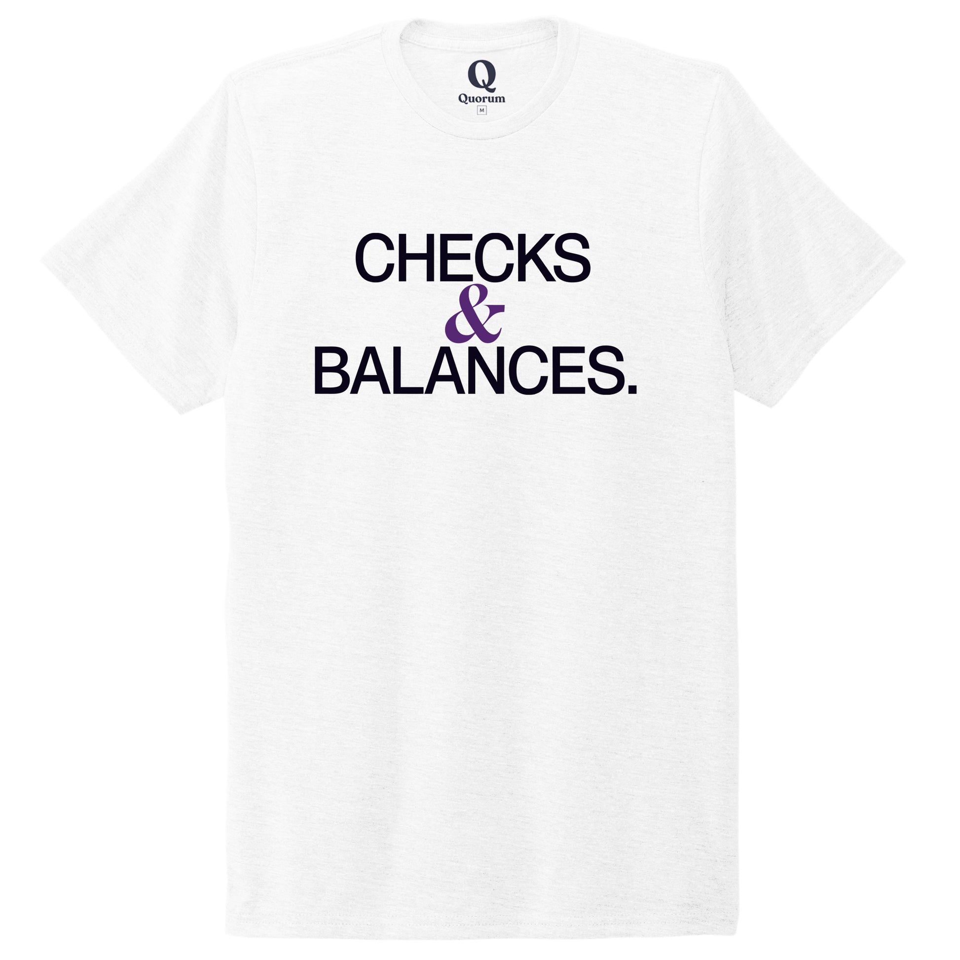 "Checks & Balances." Quorum Unisex Tri-Blend Tee front print in Bright White