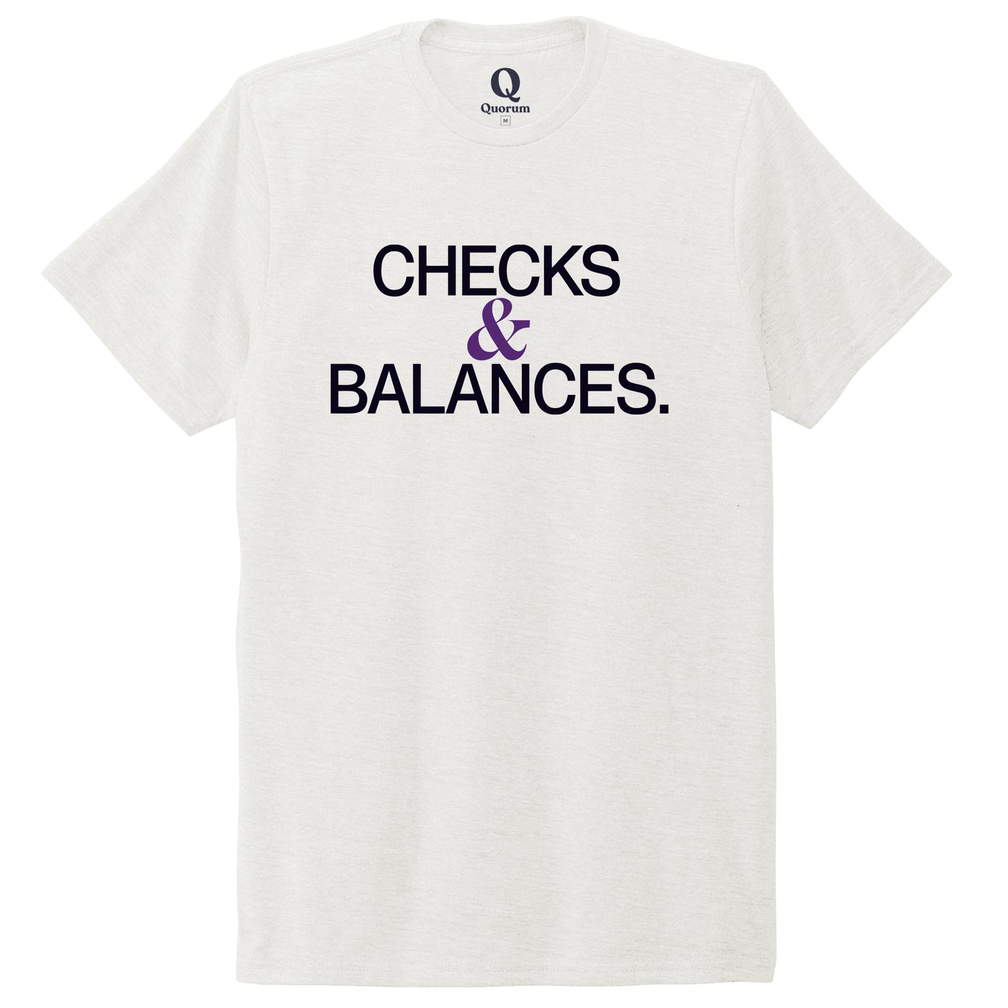 "Checks & Balances." Quorum Unisex Tri-Blend Tee front print in Fairly White