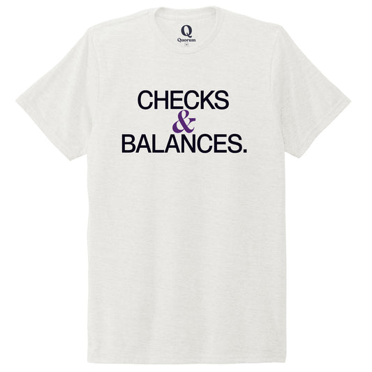 "Checks & Balances." Quorum Unisex Tri-Blend Tee front print in Fairly White