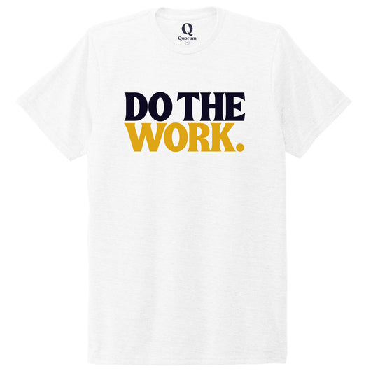 "Do the Work." Quorum Unisex Tri-Blend Tee front print in Bright White
