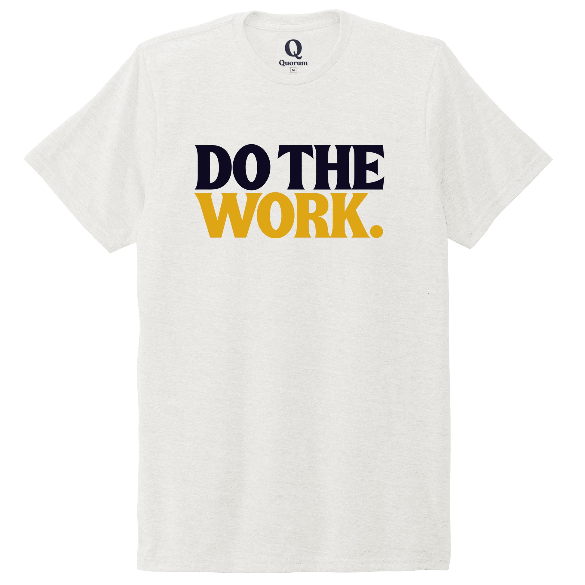 "Do the Work." Quorum Unisex Tri-Blend Tee front print in Fairly White