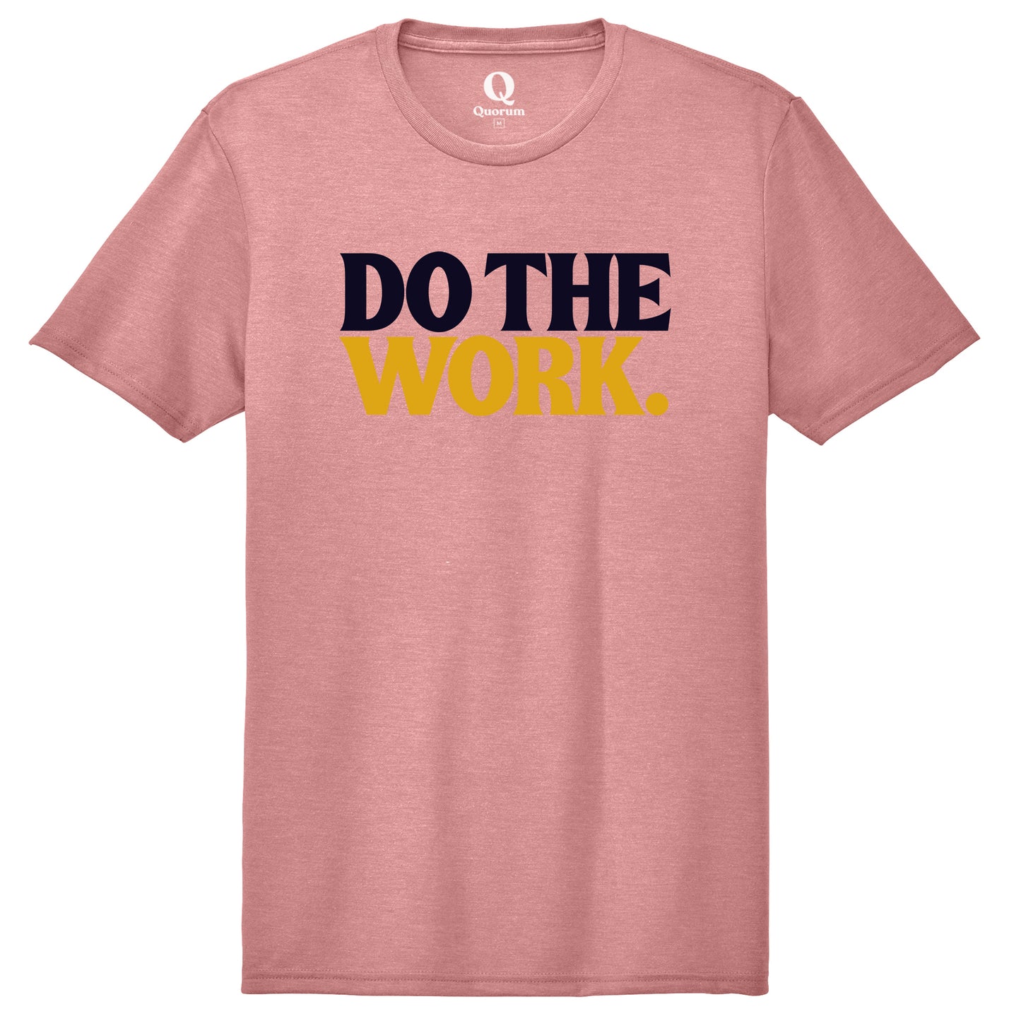 "Do the Work." Quorum Unisex Tri-Blend Tee front print in Vintage Rose