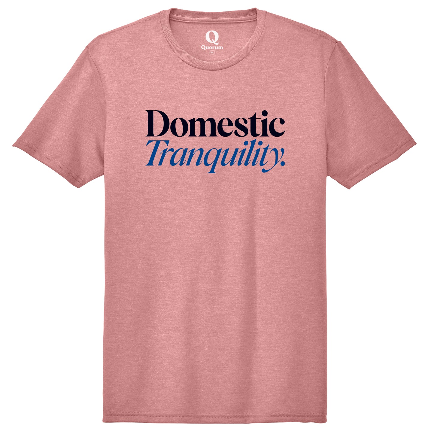 "Domestic Tranquility." Quorum Unisex Tri-Blend Tee front print in Vintage Rose