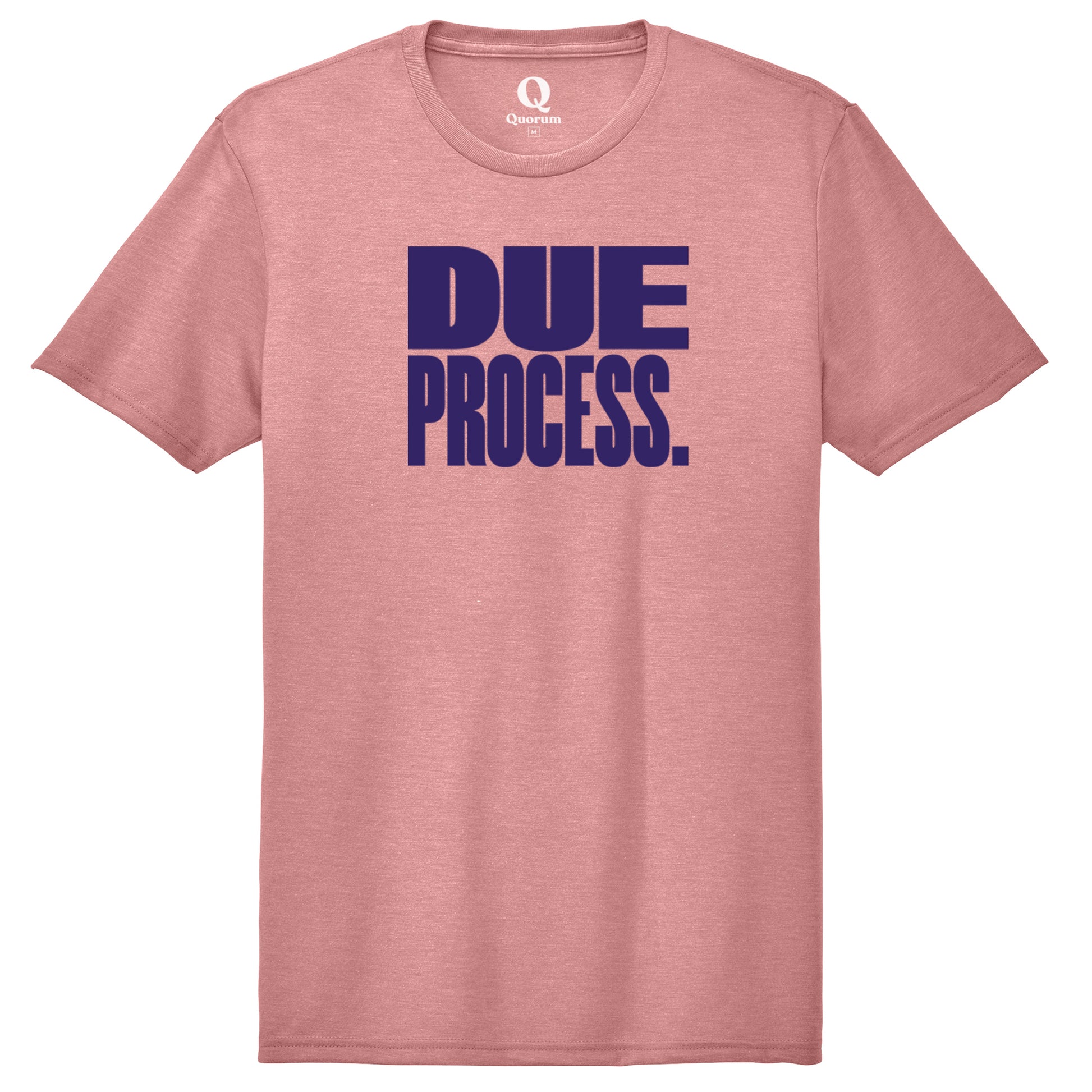 "Due Process." Quorum Unisex Tri-Blend Tee front print in Vintage Rose