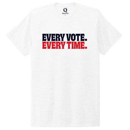 "Every Vote. Every Time." Quorum Unisex Tri-Blend Tee front print in Bright White