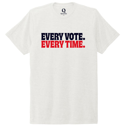 "Every Vote. Every Time." Quorum Unisex Tri-Blend Tee front print in Fairly White