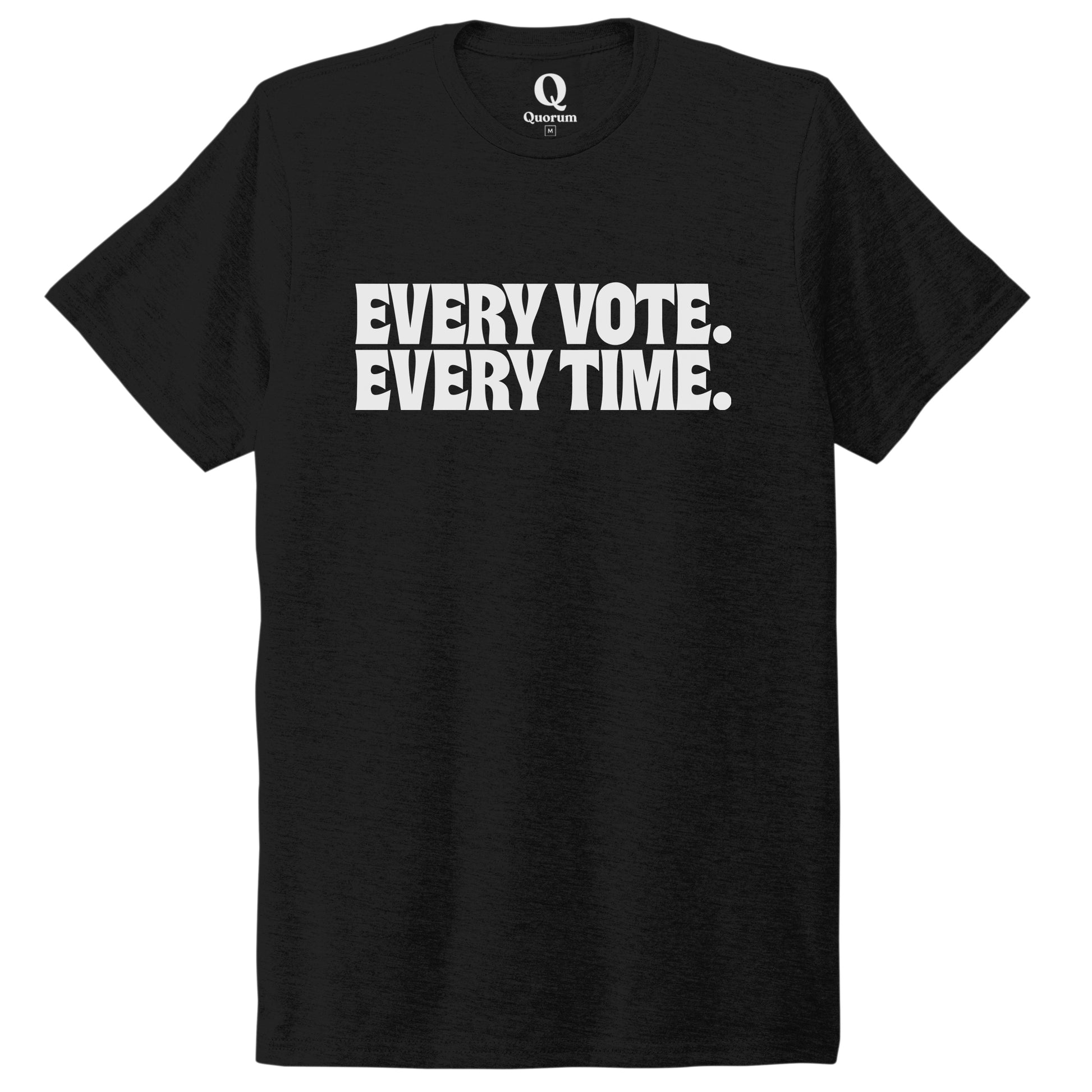 "Every Vote. Every Time." Quorum Unisex Tri-Blend Tee editorial print in Deep Black