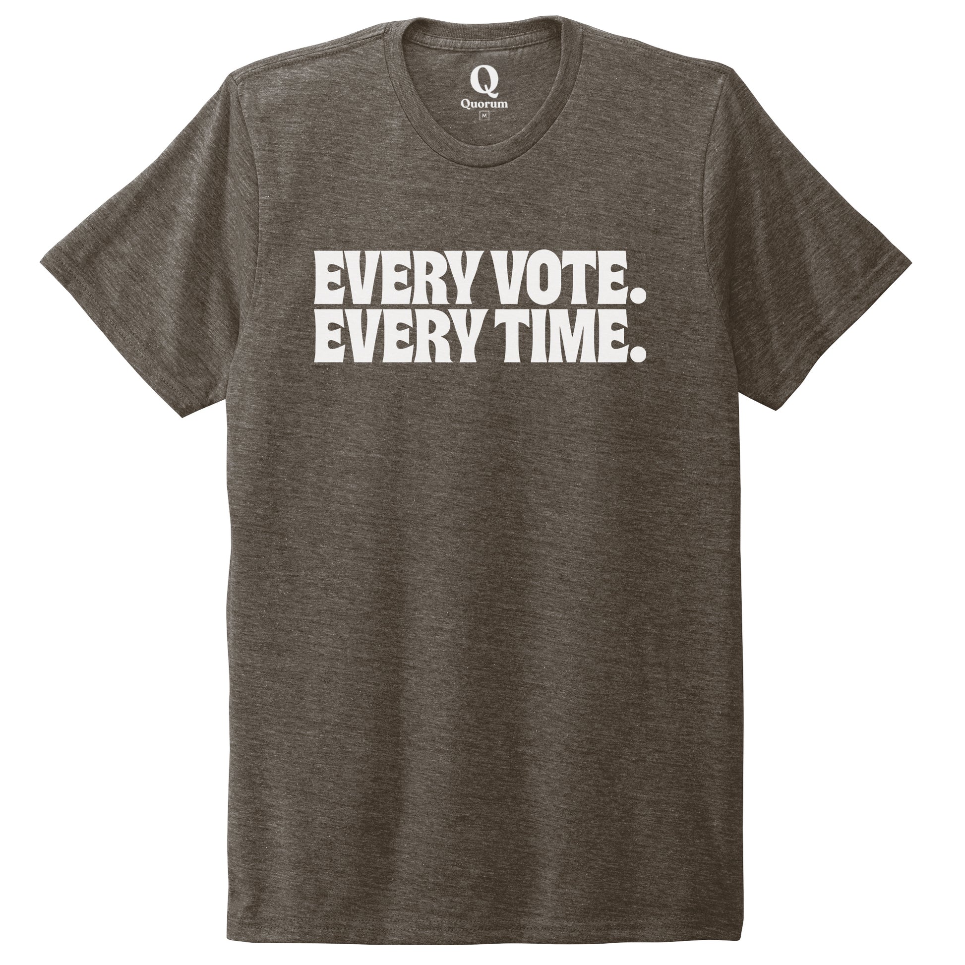 "Every Vote. Every Time." Quorum Unisex Tri-Blend Tee editorial print in Earthy Brown