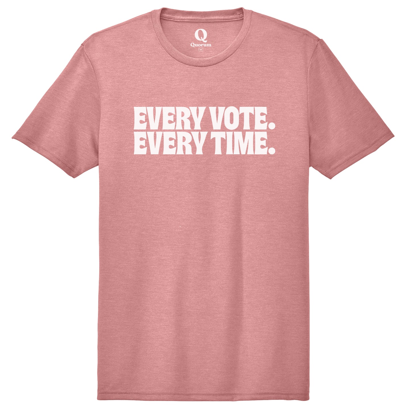 "Every Vote. Every Time." Quorum Unisex Tri-Blend Tee editorial print in Vintage Rose