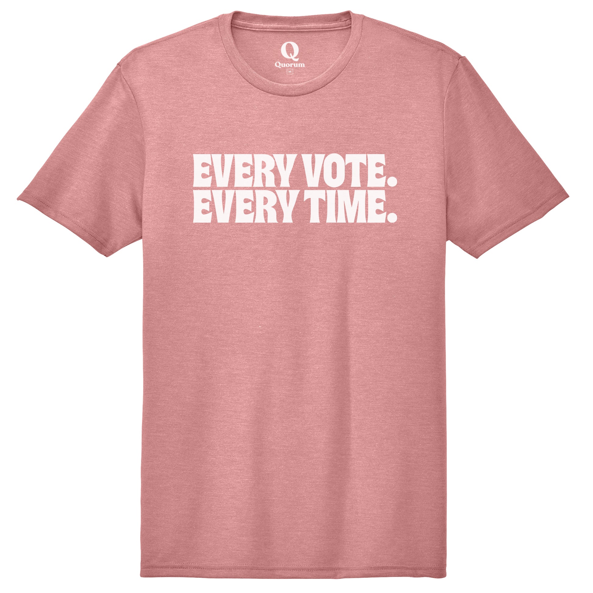 "Every Vote. Every Time." Quorum Unisex Tri-Blend Tee editorial print in Vintage Rose