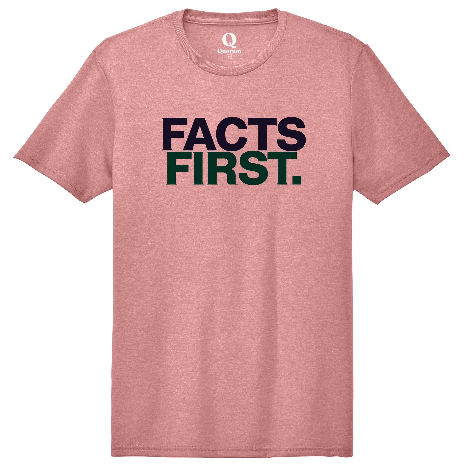 "Facts First." Quorum Unisex Tri-Blend Tee front print in Vintage Rose