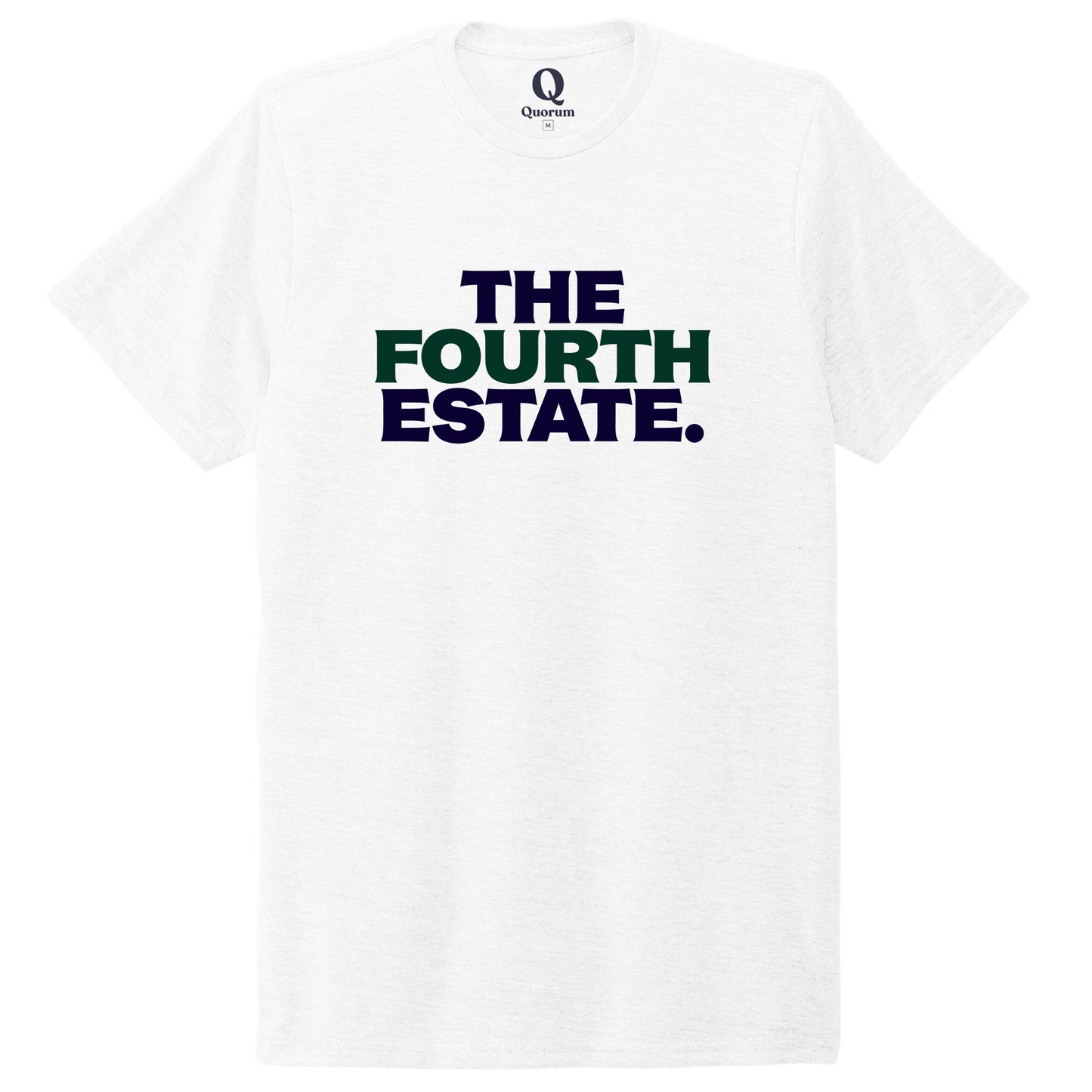 "The Fourth Estate." Quorum Unisex Tri-Blend Tee front print in Bright White