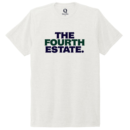 "The Fourth Estate." Quorum Unisex Tri-Blend Tee front print in Fairly White