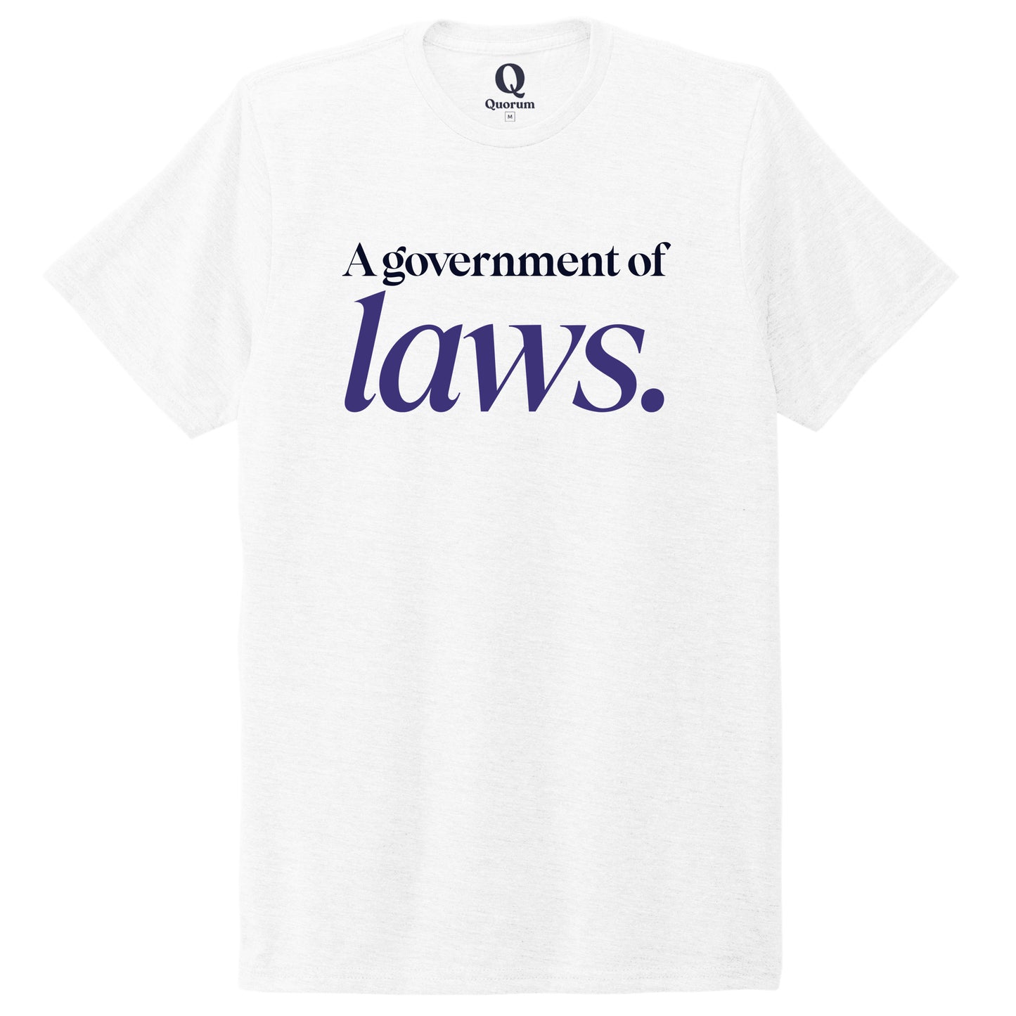 "A government of laws." Quorum Unisex Tri-Blend Tee front print in Bright White
