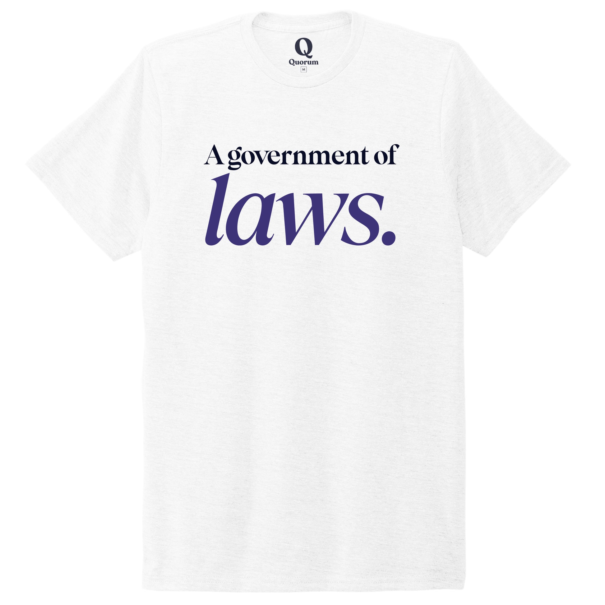 "A government of laws." Quorum Unisex Tri-Blend Tee front print in Bright White