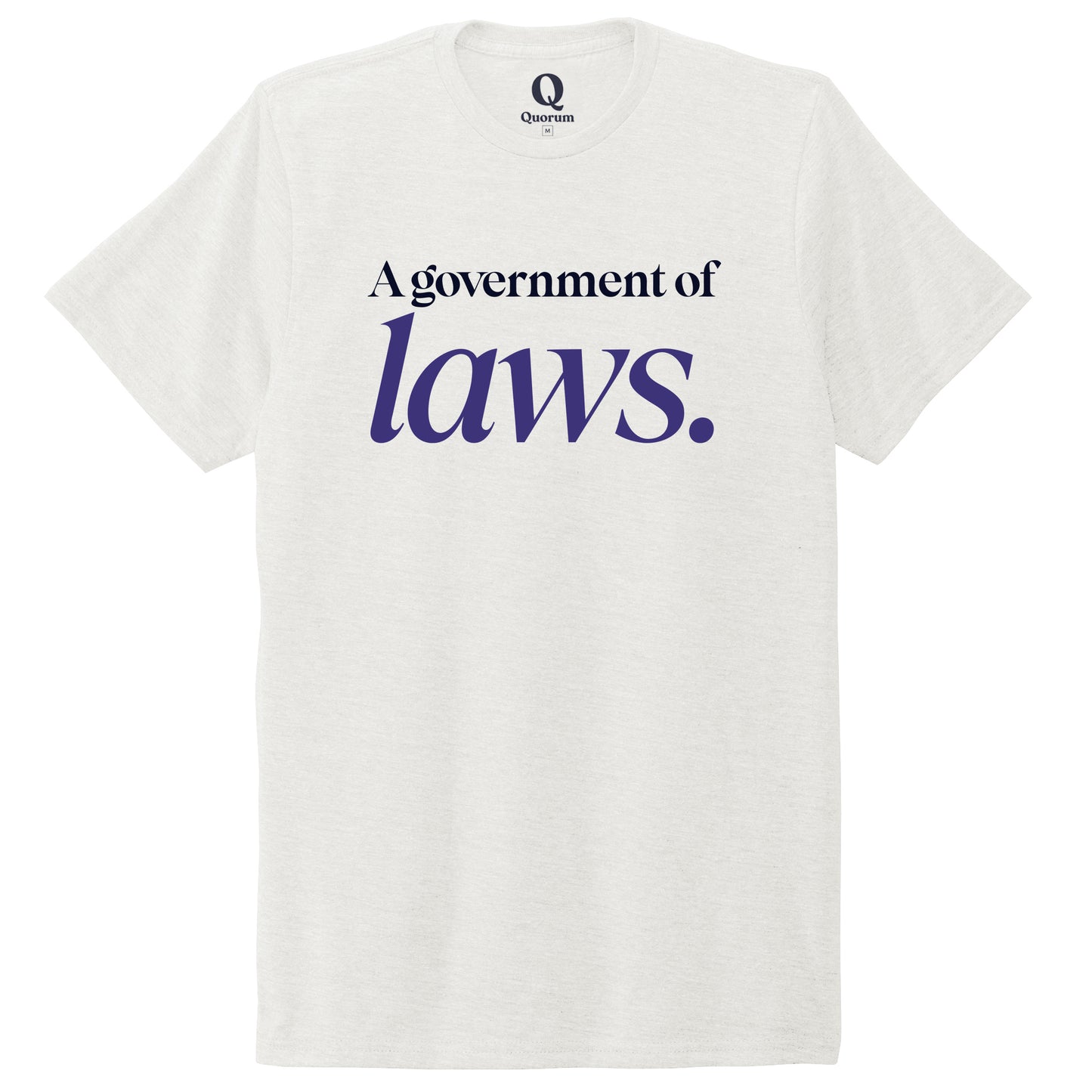 "A government of laws." Quorum Unisex Tri-Blend Tee front print in Fairly White