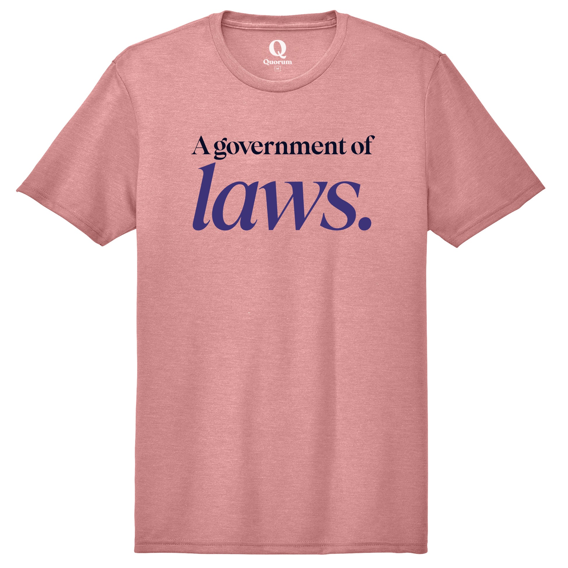 "A government of laws." Quorum Unisex Tri-Blend Tee front print in Vintage Rose