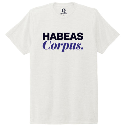 "Habeas Corpus." Quorum Unisex Tri-Blend Tee front print in Fairly White