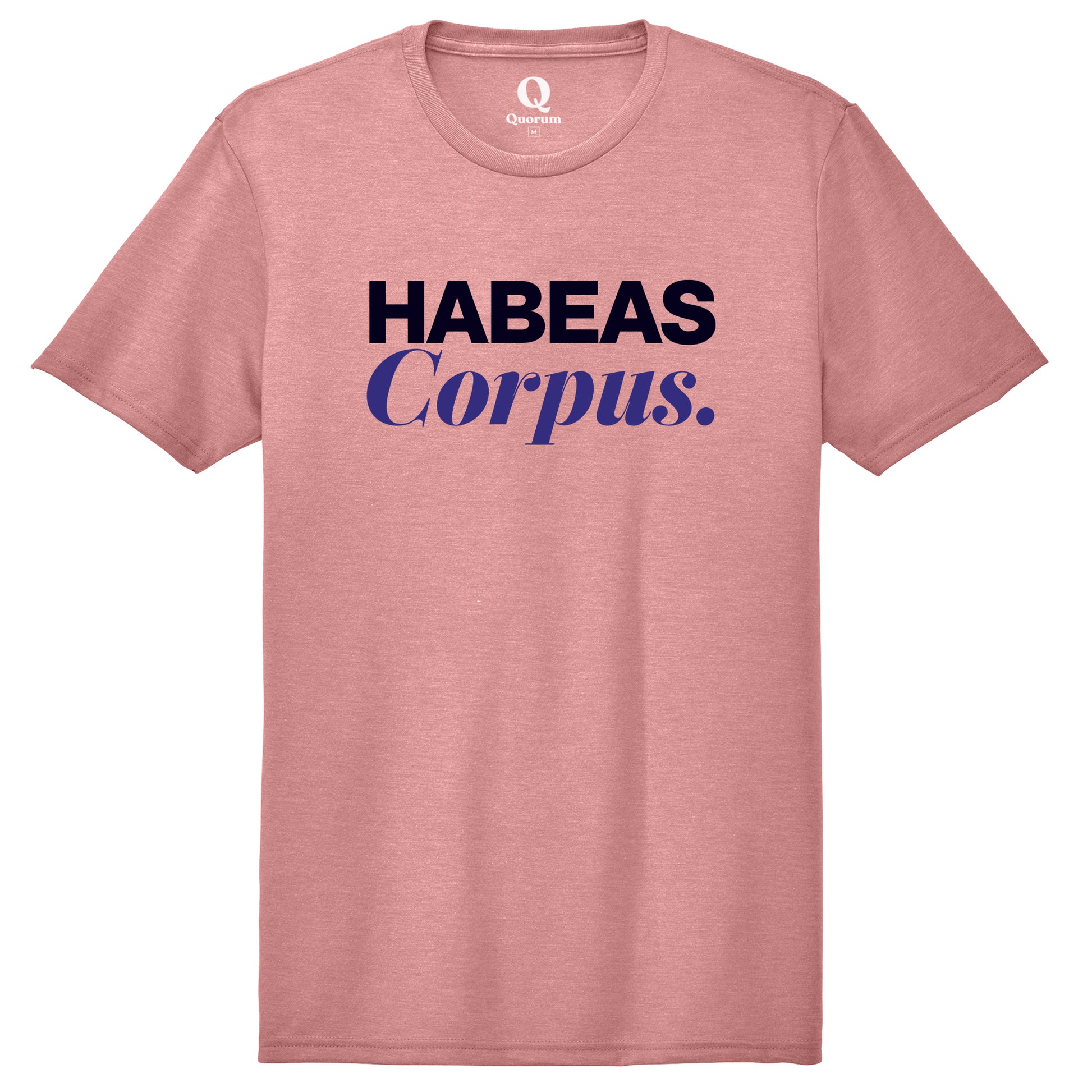 "Habeas Corpus." Quorum Unisex Tri-Blend Tee front print in Vintage Rose