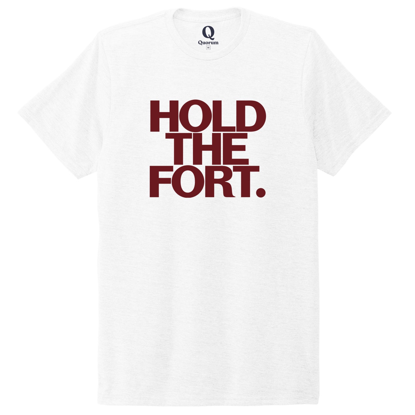 "Hold the Fort." Quorum Unisex Tri-Blend Tee front print in Bright White