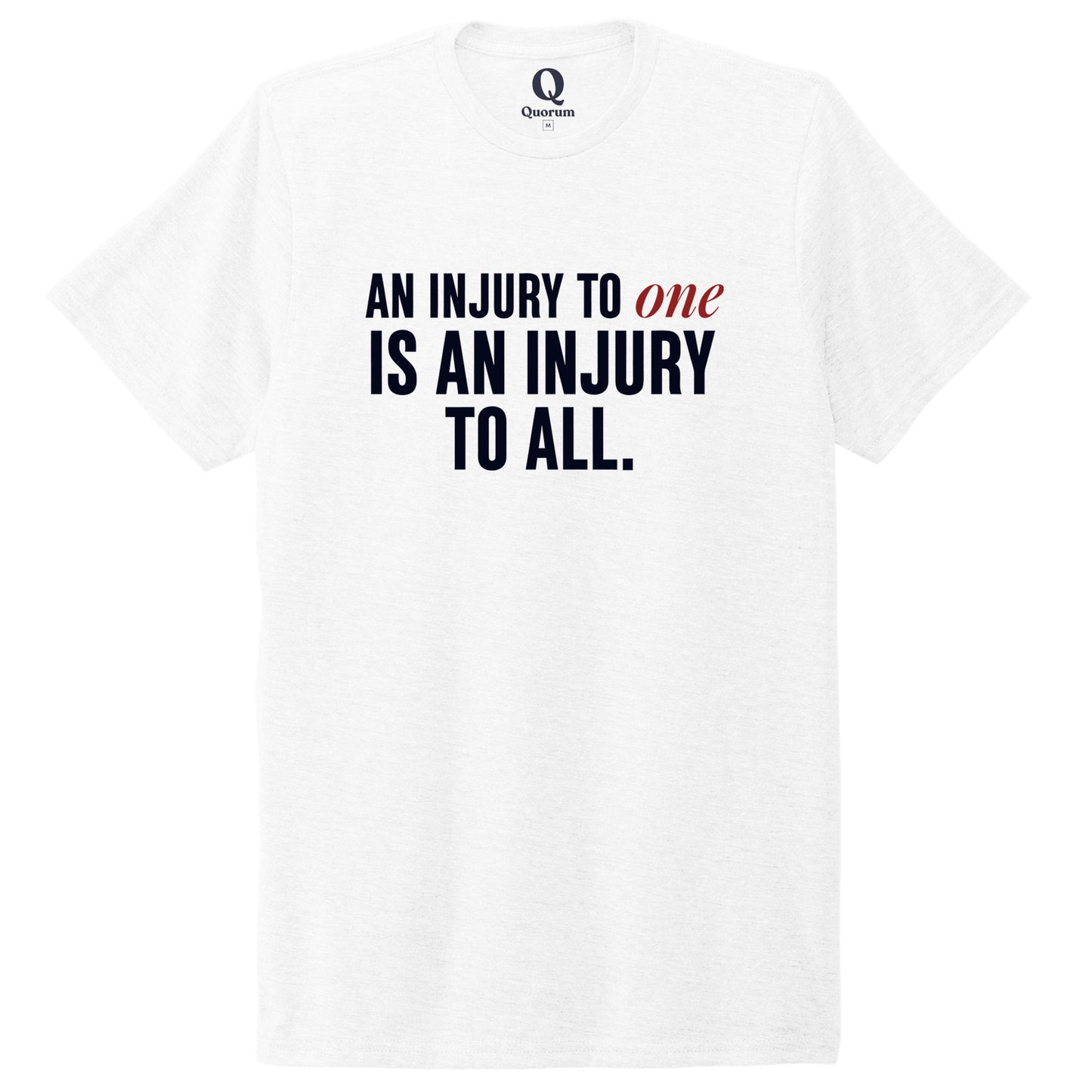 "An injury to one is an injury to all." Quorum Unisex Tri-Blend Tee front print in Bright White