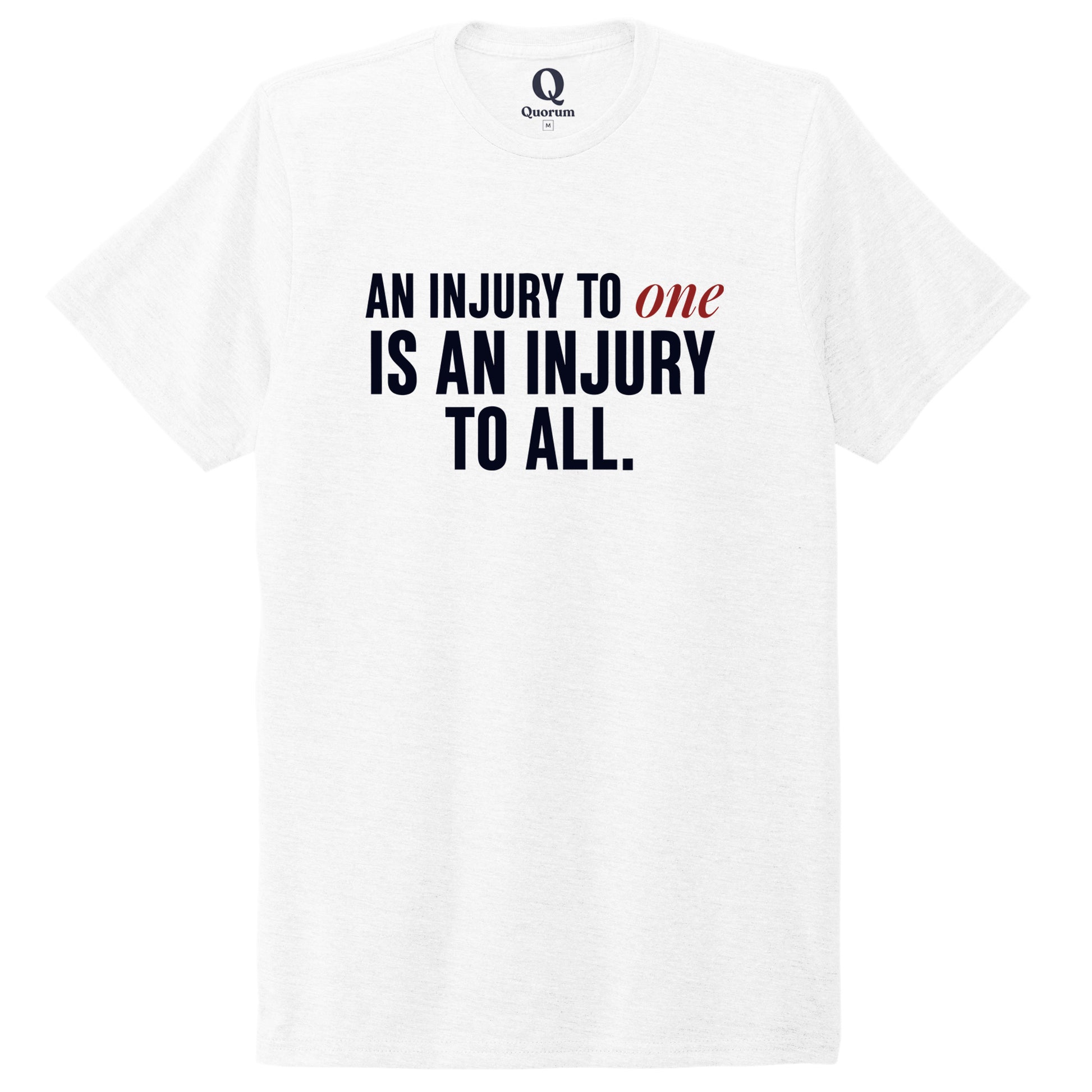 "An injury to one is an injury to all." Quorum Unisex Tri-Blend Tee front print in Bright White