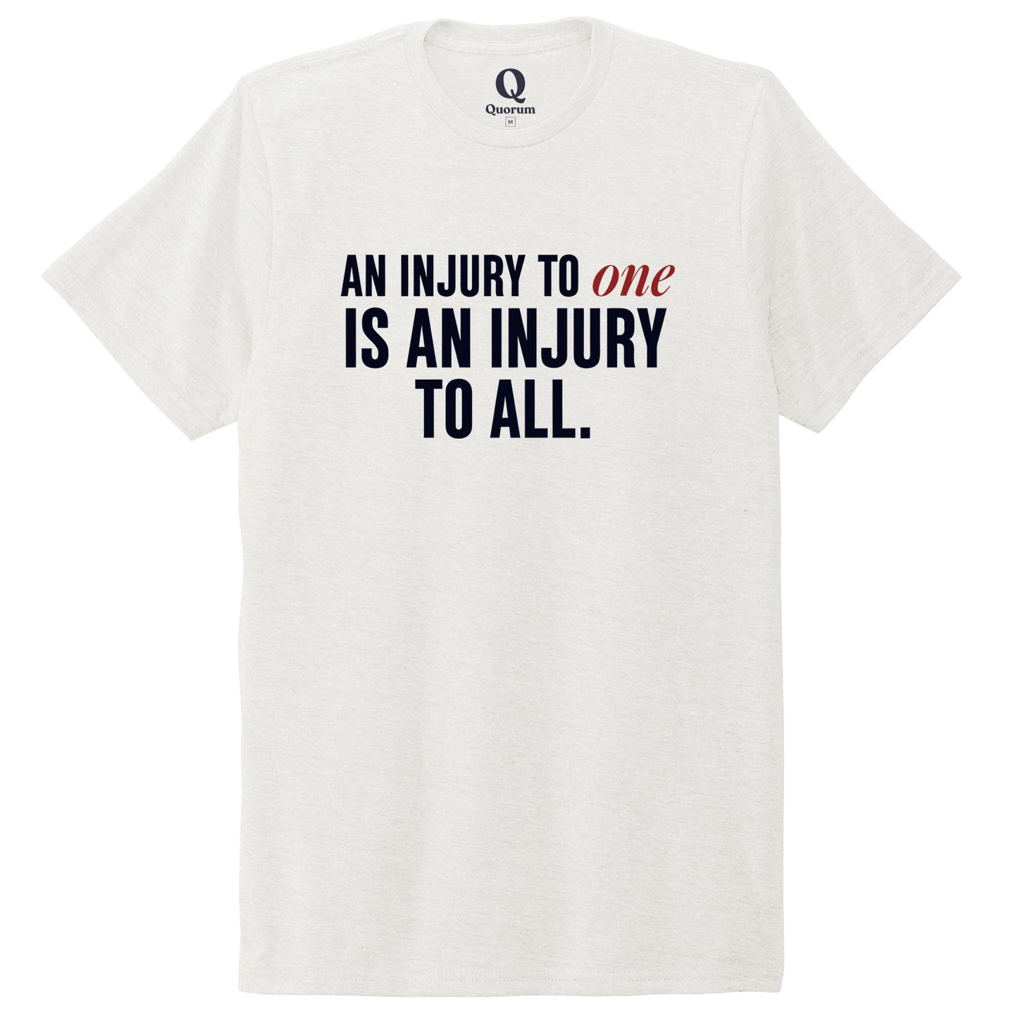 "An injury to one is an injury to all." Quorum Unisex Tri-Blend Tee front print in Fairly White
